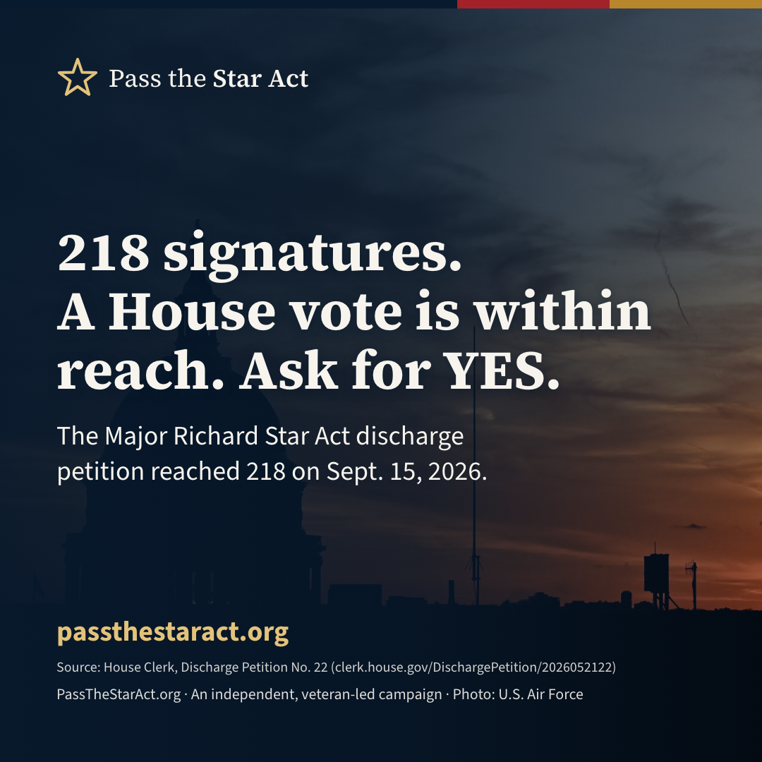 Graphic reading “218 signatures. A House vote is within reach. Ask for YES.” The Major Richard Star Act discharge petition reached 218 on Sept. 15, 2026. passthestaract.org. An independent, veteran-led campaign.